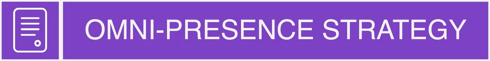 OMNI-PRESENCE STRATEGY