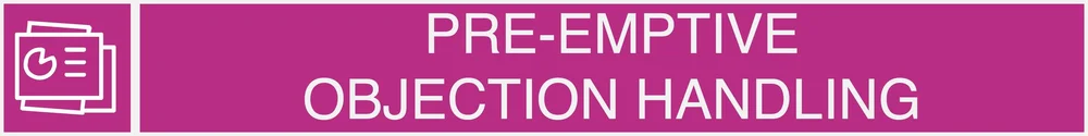 PRE-EMPTIVE OBJECTION HANDLING
